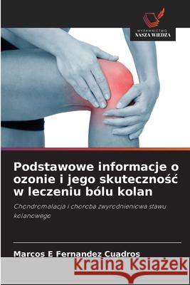 Podstawowe informacje o ozonie i jego skutecznosc w leczeniu bólu kolan Fernandez Cuadros, Marcos E 9786208931032