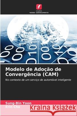 Modelo de Ado??o de Converg?ncia (CAM) Sung-Bin Yoon Erin Cho 9786208931544