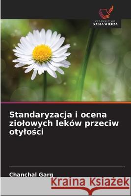 Standaryzacja i ocena ziolowych lek?w przeciw otylości Chanchal Garg 9786208931605