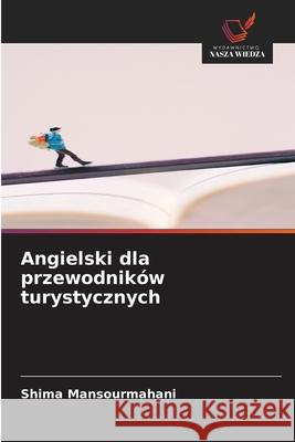 Angielski dla przewodnik?w turystycznych Shima Mansourmahani 9786208931735