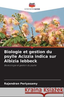 Biologie et gestion du psylle Acizzia indica sur Albizia lebbeck Periyasamy, Rajendran 9786208932244