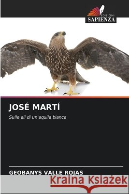 JOSÉ MARTÍ Valle Rojas, Geobanys 9786208932374 Edizioni Sapienza