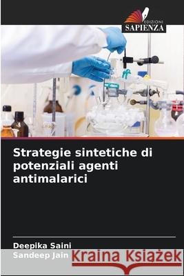 Strategie sintetiche di potenziali agenti antimalarici Saini, Deepika, Jain, Sandeep 9786208932558