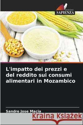 L'impatto dei prezzi e del reddito sui consumi alimentari in Mozambico Macia, Sandre José 9786208932800