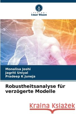 Robustheitsanalyse für verzögerte Modelle Joshi, Monalisa, Uniyal, Jagriti, Juneja, Pradeep K 9786208933494 Verlag Unser Wissen
