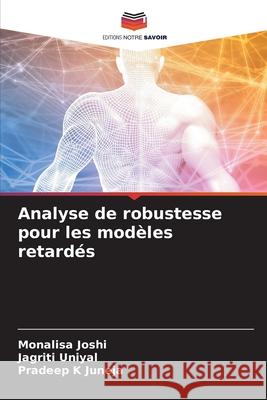 Analyse de robustesse pour les modèles retardés Joshi, Monalisa, Uniyal, Jagriti, Juneja, Pradeep K 9786208933517 Editions Notre Savoir