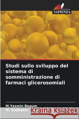 Studi sullo sviluppo del sistema di somministrazione di farmaci glicerosomiali Begum, M.Yasmin, Sudhakar, M. 9786208933593