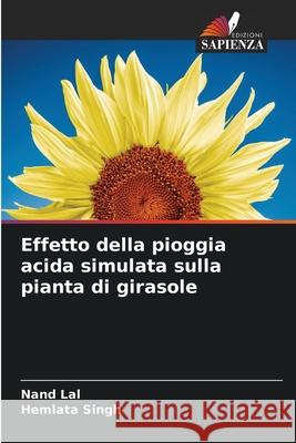 Effetto della pioggia acida simulata sulla pianta di girasole Lal, Nand, Singh, Hemlata 9786208933777