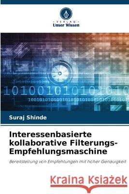 Interessenbasierte kollaborative Filterungs-Empfehlungsmaschine Shinde, Suraj 9786208933869