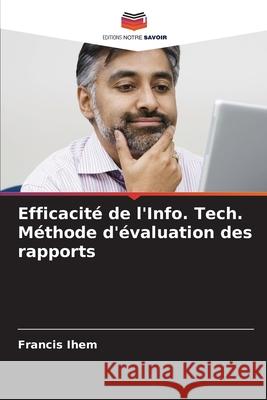 Efficacité de l'Info. Tech. Méthode d'évaluation des rapports Ihem, Francis 9786208934590 Editions Notre Savoir