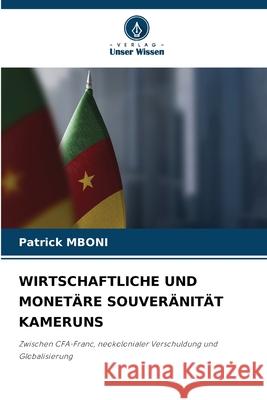 WIRTSCHAFTLICHE UND MONETÄRE SOUVERÄNITÄT KAMERUNS MBONI, Patrick 9786208934958 Verlag Unser Wissen