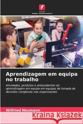 Aprendizagem em equipa no trabalho Wilfried Neumann 9786208935665