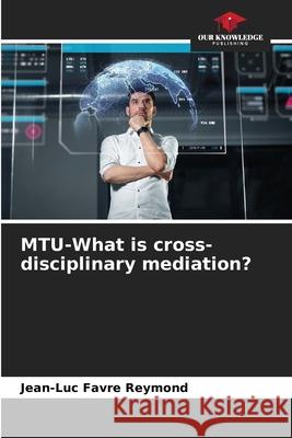 MTU-What is cross-disciplinary mediation? Favre Reymond, Jean-Luc 9786208935672 Our Knowledge Publishing