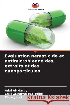 Évaluation nématicide et antimicrobienne des extraits et des nanoparticules Al-Marby, Adel, Ejike, Chukwunonso ECC, Jacob, Claus 9786208935818 Editions Notre Savoir