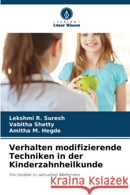 Verhalten modifizierende Techniken in der Kinderzahnheilkunde R. Suresh, Lekshmi, Shetty, Vabitha, M. Hegde, Amitha 9786208936044 Verlag Unser Wissen