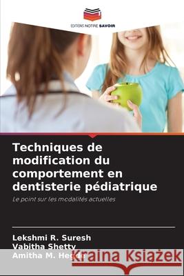 Techniques de modification du comportement en dentisterie pédiatrique R. Suresh, Lekshmi, Shetty, Vabitha, M. Hegde, Amitha 9786208936051 Editions Notre Savoir