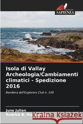 Isola di Vallay Archeologia/Cambiamenti climatici - Spedizione 2016 Julian, June, MacLennan, Rodrick B. 9786208936310