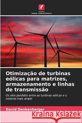 Otimiza??o de turbinas e?licas para matrizes, armazenamento e linhas de transmiss?o David Denkenberger 9786208936440 Edicoes Nosso Conhecimento