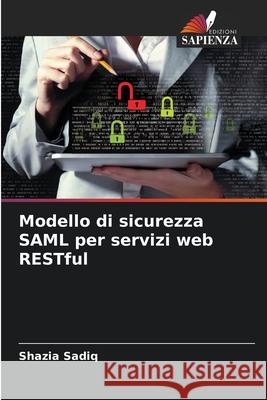 Modello di sicurezza SAML per servizi web RESTful Sadiq, Shazia 9786208936495