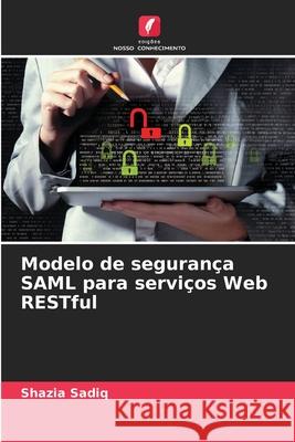 Modelo de seguran?a SAML para servi?os Web RESTful Shazia Sadiq 9786208936501