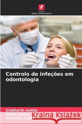 Controlo de infeções em odontologia Mehta, Siddharth, Mehta, Anjali, Lodha, Surendra 9786208936570