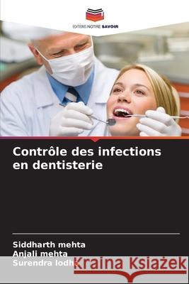 Contrôle des infections en dentisterie Mehta, Siddharth, Mehta, Anjali, Lodha, Surendra 9786208936600