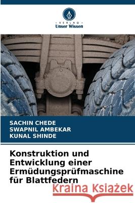 Konstruktion und Entwicklung einer Ermüdungsprüfmaschine für Blattfedern CHEDE, SACHIN, Ambekar, Swapnil, Shinde, Kunal 9786208936945