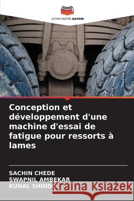 Conception et développement d'une machine d'essai de fatigue pour ressorts à lames CHEDE, SACHIN, Ambekar, Swapnil, Shinde, Kunal 9786208936952