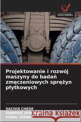 Projektowanie i rozw?j maszyny do badań zmęczeniowych sprężyn plytkowych Sachin Chede Swapnil Ambekar Kunal Shinde 9786208936983