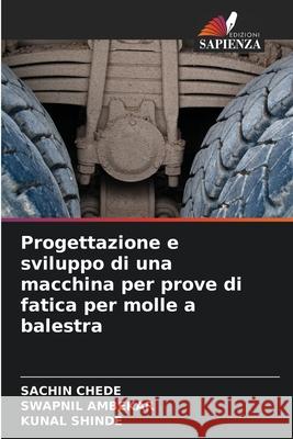 Progettazione e sviluppo di una macchina per prove di fatica per molle a balestra CHEDE, SACHIN, Ambekar, Swapnil, Shinde, Kunal 9786208936990