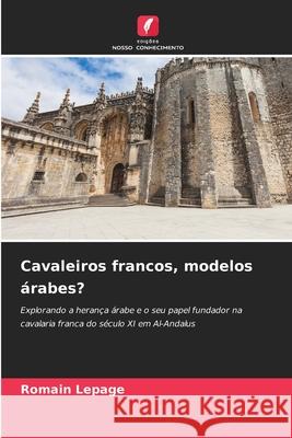 Cavaleiros francos, modelos ?rabes? Romain Lepage 9786208937041
