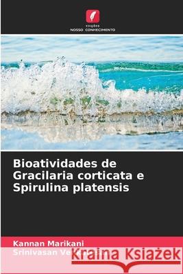 Bioatividades de Gracilaria corticata e Spirulina platensis Marikani, Kannan, Venkatesan, Srinivasan 9786208937508