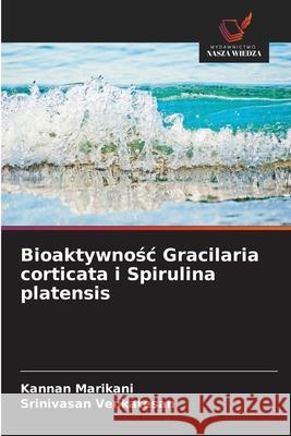 Bioaktywnosc Gracilaria corticata i Spirulina platensis Marikani, Kannan, Venkatesan, Srinivasan 9786208937546