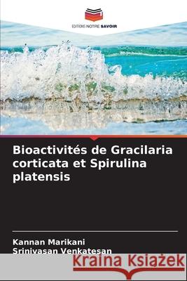 Bioactivités de Gracilaria corticata et Spirulina platensis Marikani, Kannan, Venkatesan, Srinivasan 9786208937614