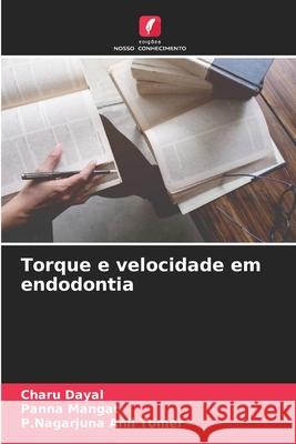 Torque e velocidade em endodontia Dayal, Charu, Mangat, Panna, Anil Tomer, P.Nagarjuna 9786208937829