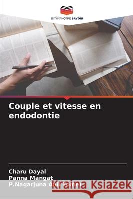 Couple et vitesse en endodontie Dayal, Charu, Mangat, Panna, Anil Tomer, P.Nagarjuna 9786208937850