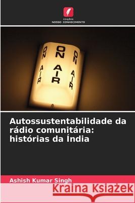 Autossustentabilidade da rádio comunitária: histórias da Índia Singh, Ashish Kumar 9786208937881