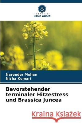 Bevorstehender terminaler Hitzestress und Brassica Juncea Mohan, Narender, Kumari, Nisha 9786208938192