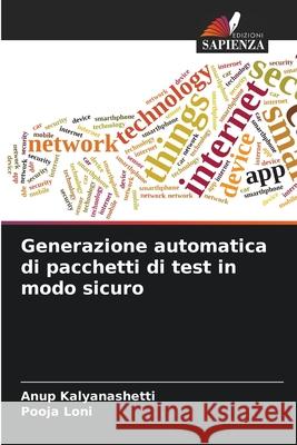 Generazione automatica di pacchetti di test in modo sicuro Kalyanashetti, Anup, Loni, Pooja 9786208938222 Edizioni Sapienza