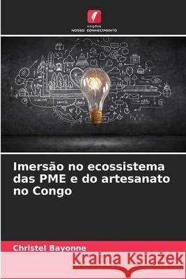 Imers?o no ecossistema das PME e do artesanato no Congo Christel Bayonne 9786208938352