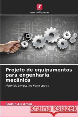Projeto de equipamentos para engenharia mecânica Ali Amin, Samir 9786208938550