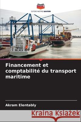 Financement et comptabilité du transport maritime Elentably, Akram 9786208938826