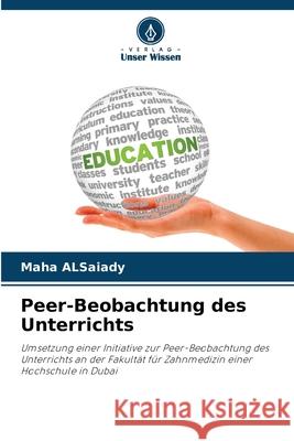 Peer-Beobachtung des Unterrichts AlSaiady, Maha 9786208938918 Verlag Unser Wissen