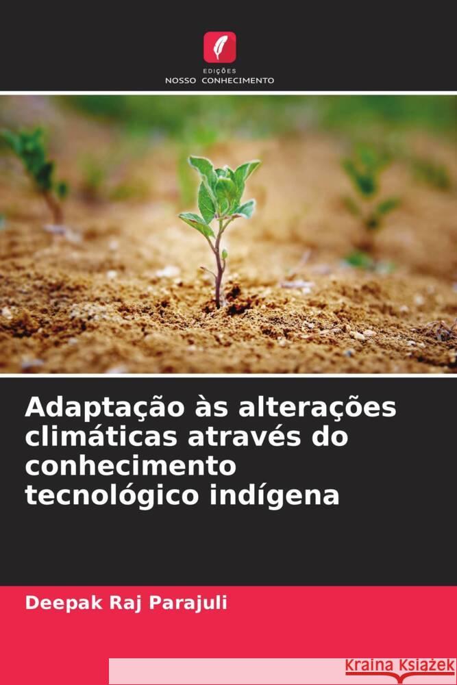 Adaptação às alterações climáticas através do conhecimento tecnológico indígena Parajuli, Deepak Raj 9786208939212