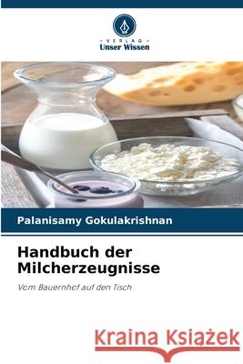 Handbuch der Milcherzeugnisse Palanisamy Gokulakrishnan 9786208939397