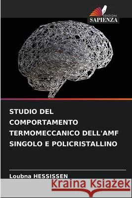 STUDIO DEL COMPORTAMENTO TERMOMECCANICO DELL'AMF SINGOLO E POLICRISTALLINO HESSISSEN, Loubna 9786208939533