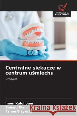 Centralne siekacze w centrum usmiechu Kalghoum, Imen, Riahi, Zeineb, Elayachi, Eslem 9786208939854 Wydawnictwo Nasza Wiedza