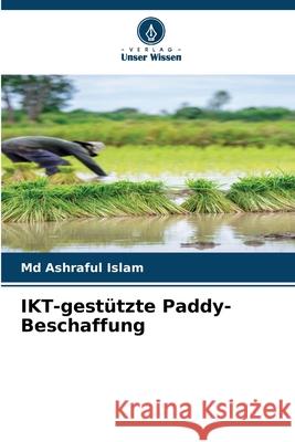IKT-gestützte Paddy-Beschaffung Islam, Md  Ashraful 9786208939878