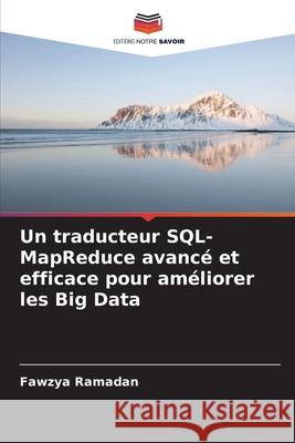 Un traducteur SQL-MapReduce avancé et efficace pour améliorer les Big Data Ramadan, Fawzya 9786208939946 Editions Notre Savoir