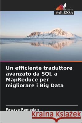 Un efficiente traduttore avanzato da SQL a MapReduce per migliorare i Big Data Ramadan, Fawzya 9786208939953
